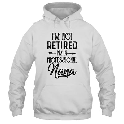 I'm Not Retired A Professional Nana Funny Mothers Day-T-Shirt & Hoodie-Pullover Hoodie-White
