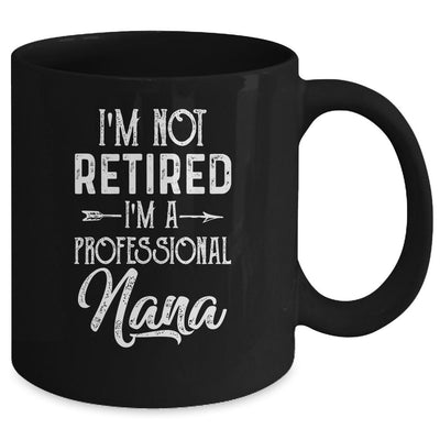 I'm Not Retired A Professional Nana Mothers Day Mug-Coffee Mug-