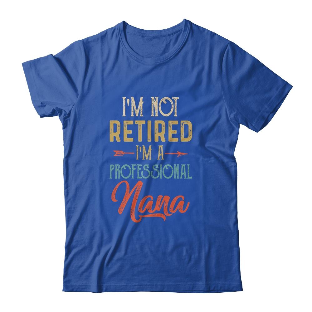 I'm Not Retired A Professional Nana Mothers Day Vintage-T-Shirt & Hoodie-Classic T-Shirt-Royal