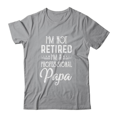 I'm Not Retired A Professional Papa Father Day-T-Shirt & Hoodie-Classic T-Shirt-Sport Grey