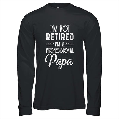 I'm Not Retired A Professional Papa Father Day-T-Shirt & Hoodie-Long Sleeve T-Shirt-Black