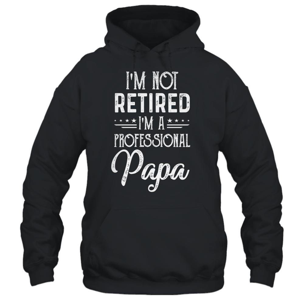 I'm Not Retired A Professional Papa Father Day-T-Shirt & Hoodie-Pullover Hoodie-Black