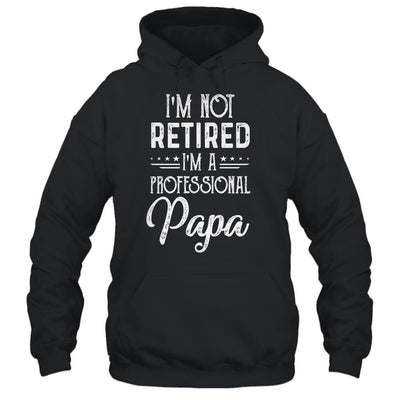 I'm Not Retired A Professional Papa Father Day-T-Shirt & Hoodie-Pullover Hoodie-Black