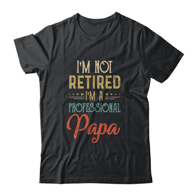 I'm Not Retired A Professional Papa Father Day Vintage-T-Shirt & Hoodie-Classic T-Shirt-Black