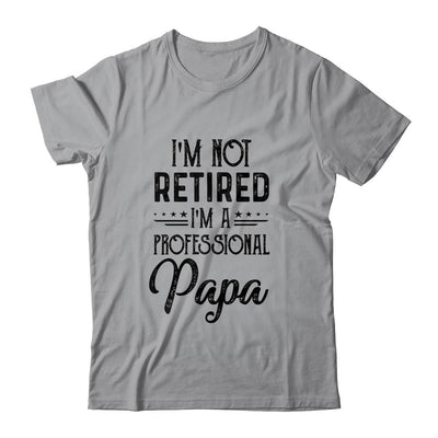 I'm Not Retired A Professional Papa Funny Father Day-T-Shirt & Hoodie-Classic T-Shirt-Sport Grey