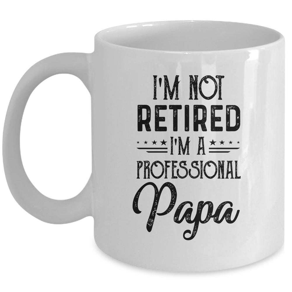 I'm Not Retired A Professional Papa Funny Father Day Mug-Coffee Mug-Mug-White