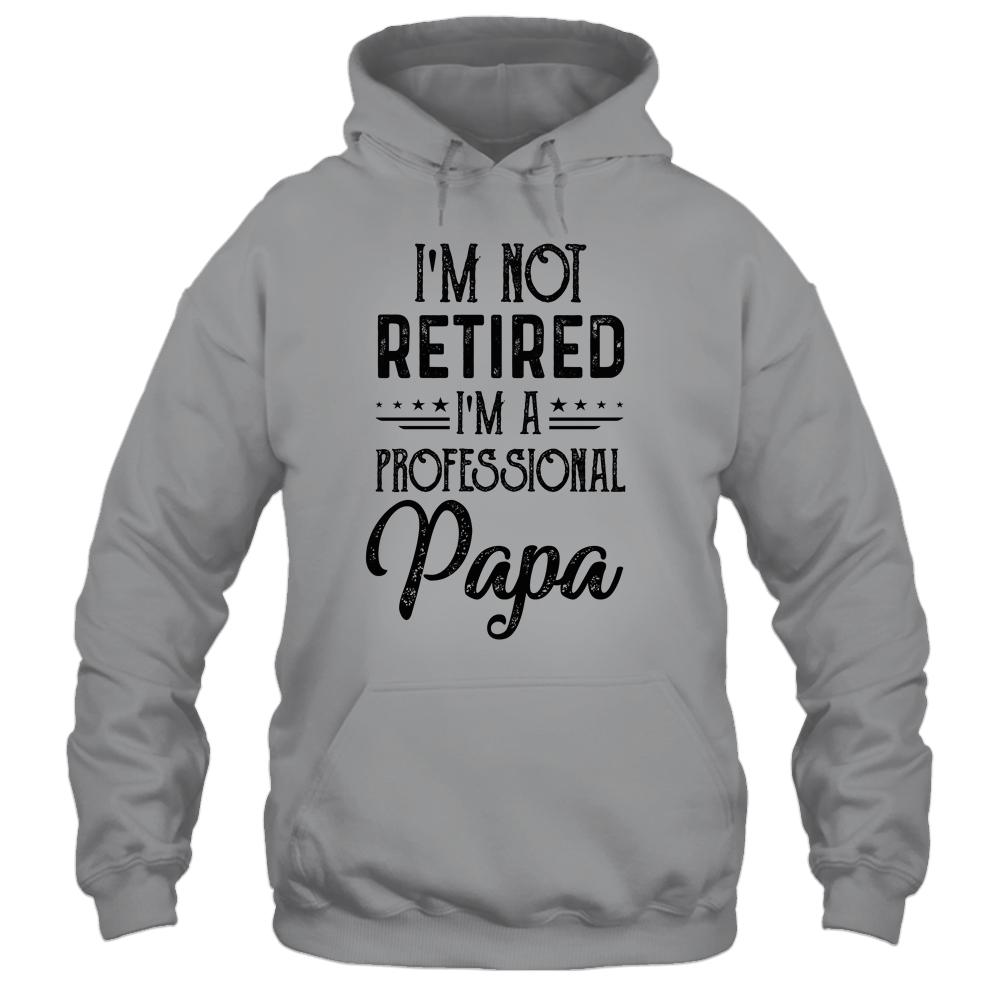 I'm Not Retired A Professional Papa Funny Father Day-T-Shirt & Hoodie-Pullover Hoodie-Sport Grey