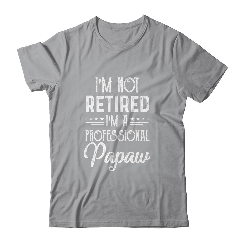 I'm Not Retired A Professional Papaw Father Day-T-Shirt & Hoodie-Classic T-Shirt-Sport Grey