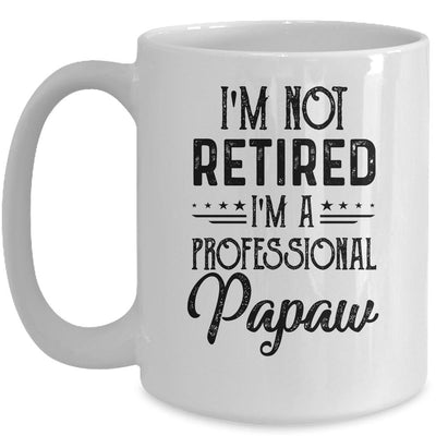 I'm Not Retired A Professional Papaw Funny Father Day Mug-Coffee Mug-Mug-White