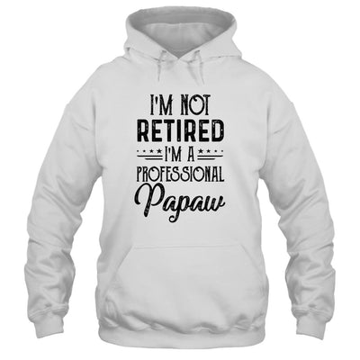 I'm Not Retired A Professional Papaw Funny Father Day-T-Shirt & Hoodie-Pullover Hoodie-White