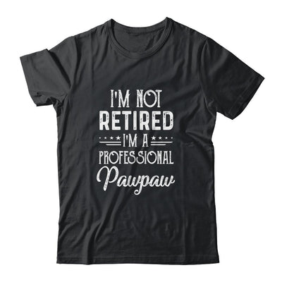 I'm Not Retired A Professional Pawpaw Father Day-T-Shirt & Hoodie-Classic T-Shirt-Black