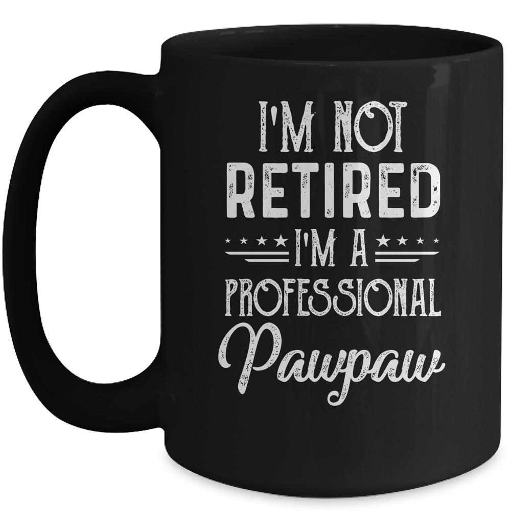 I'm Not Retired A Professional Pawpaw Father Day Mug-Coffee Mug-Mug-Black
