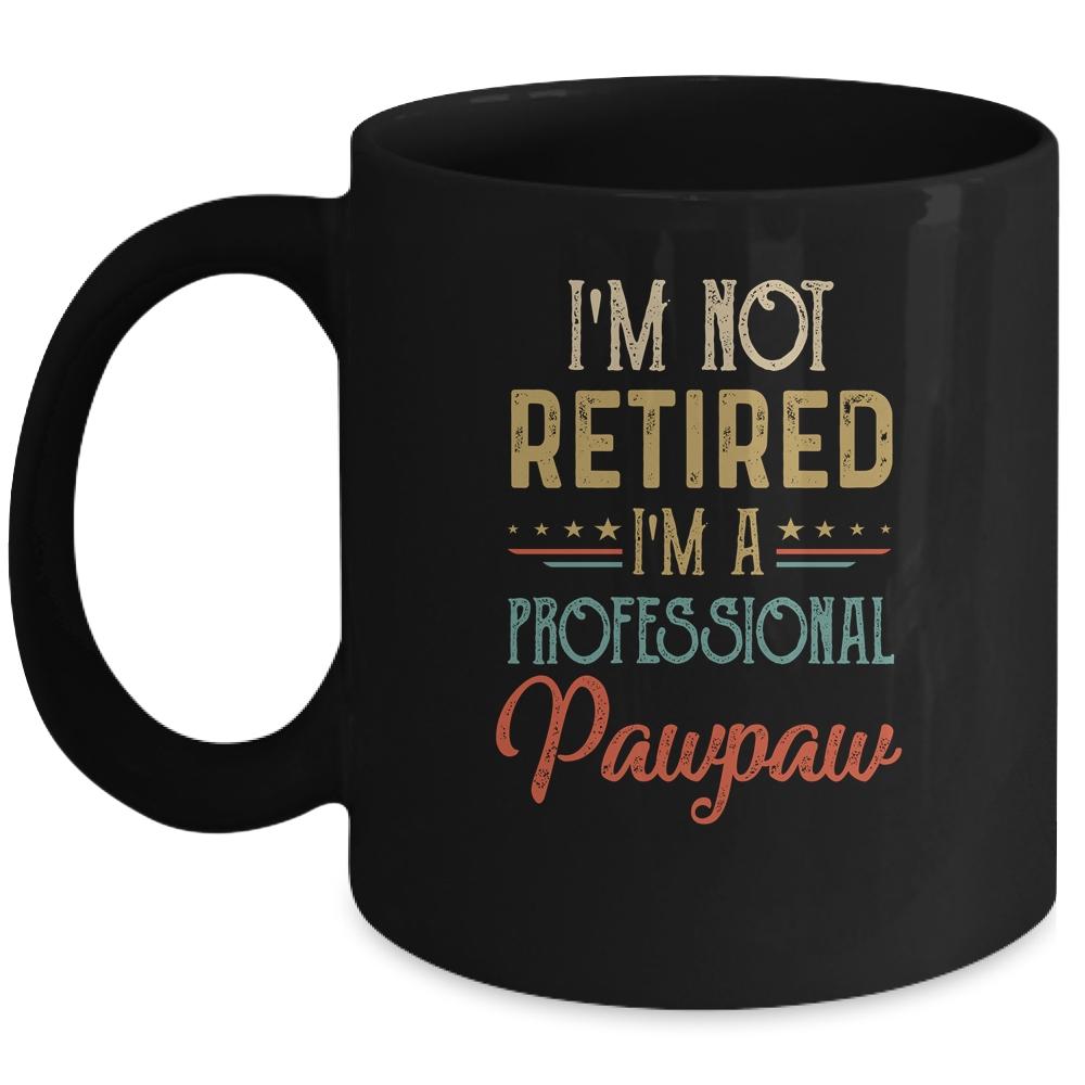 I'm Not Retired A Professional Pawpaw Father Day Vintage Mug