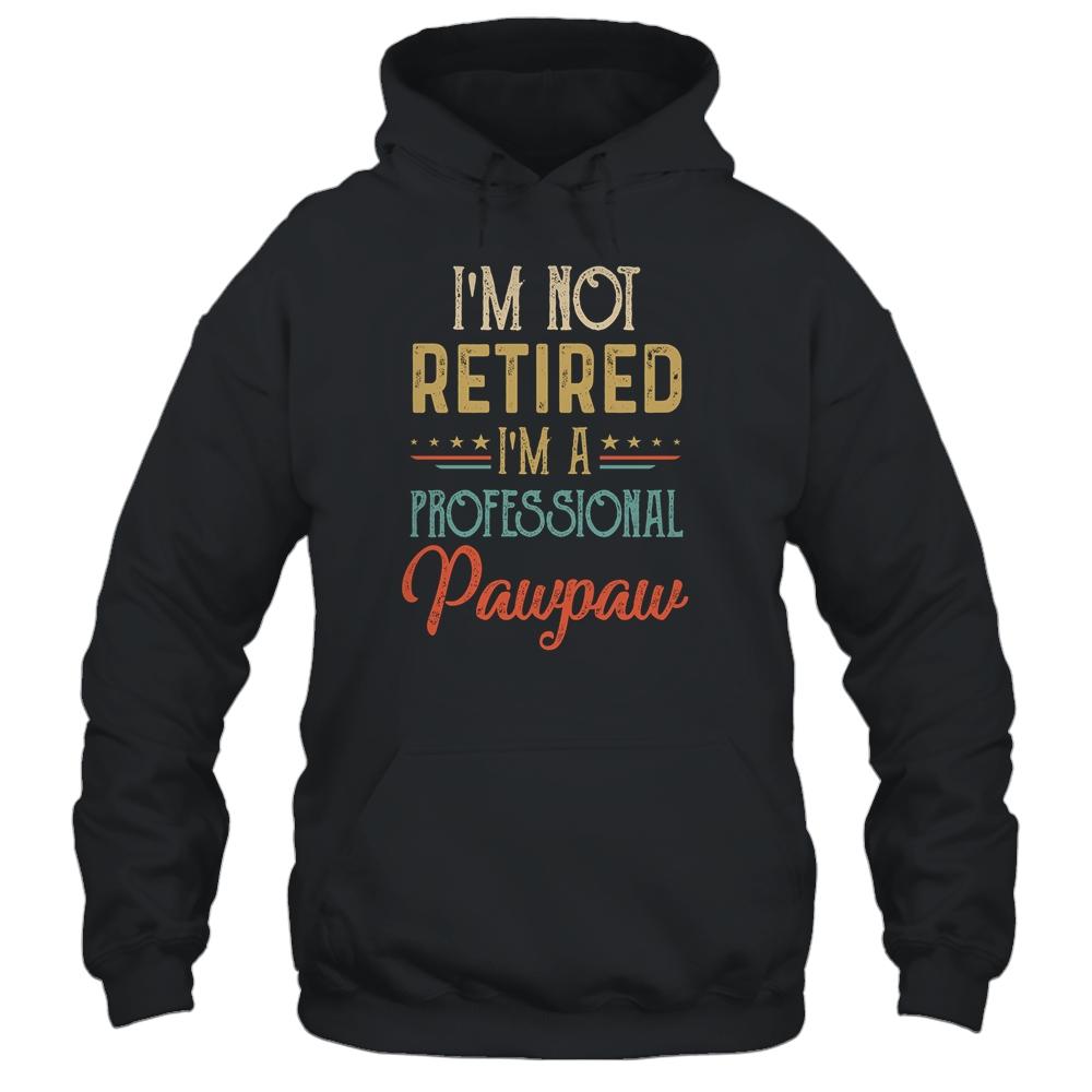 I'm Not Retired A Professional Pawpaw Father Day Vintage-T-Shirt & Hoodie-Pullover Hoodie-Black