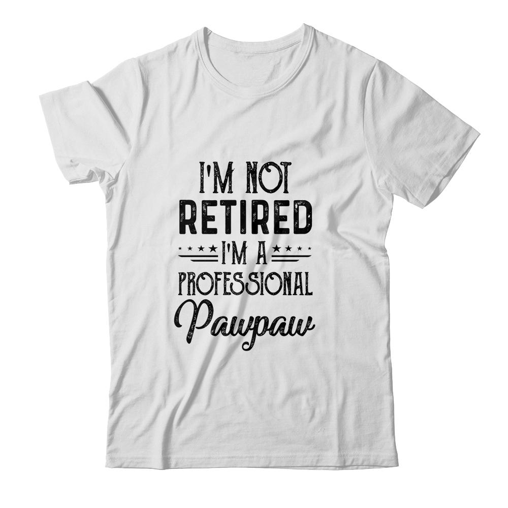 I'm Not Retired A Professional Pawpaw Funny Father Day