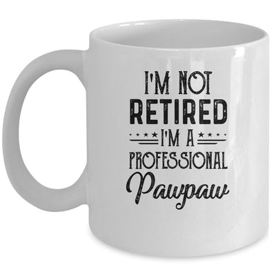 I'm Not Retired A Professional Pawpaw Funny Father Day Mug-Coffee Mug-Mug-White