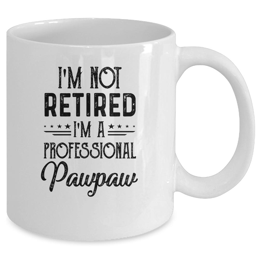I'm Not Retired A Professional Pawpaw Funny Father Day Mug-Coffee Mug-