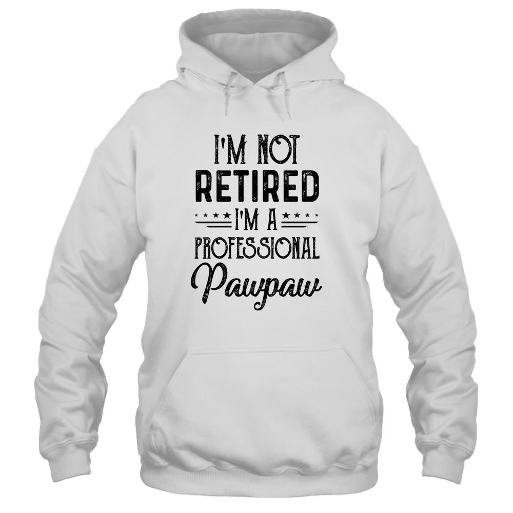 I'm Not Retired A Professional Pawpaw Funny Father Day-T-Shirt & Hoodie-Pullover Hoodie-White