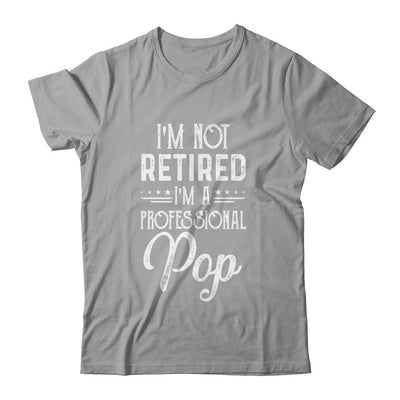 I'm Not Retired A Professional Pop Father Day-T-Shirt & Hoodie-Classic T-Shirt-Sport Grey