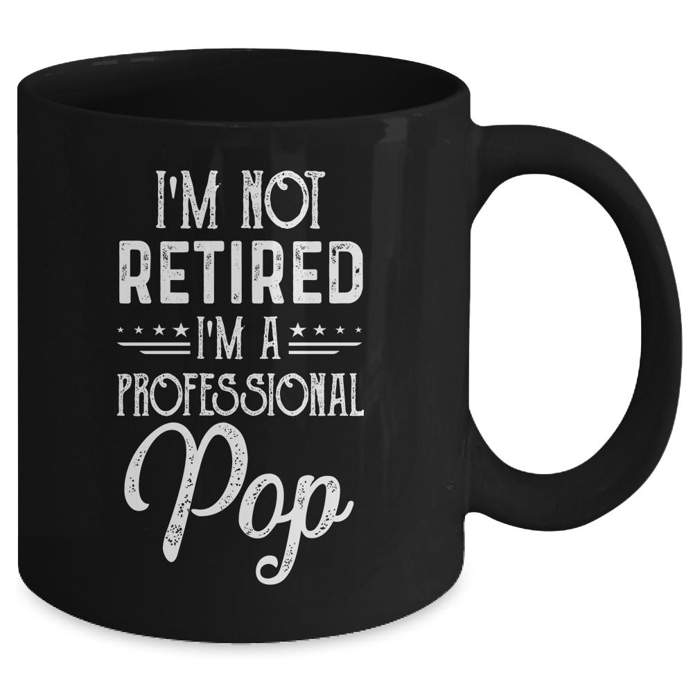 I'm Not Retired A Professional Pop Father Day Mug-Coffee Mug-