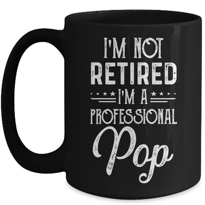 I'm Not Retired A Professional Pop Father Day Mug-Coffee Mug-Mug-Black