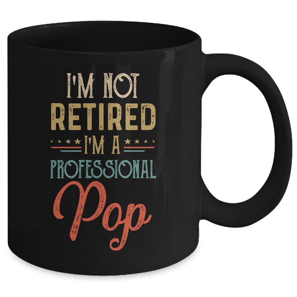 I'm Not Retired A Professional Pop Father Day Vintage Mug-Coffee Mug-