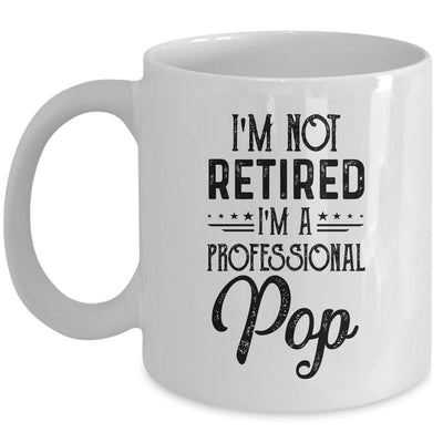I'm Not Retired A Professional Pop Funny Father Day Mug-Coffee Mug-Mug-White