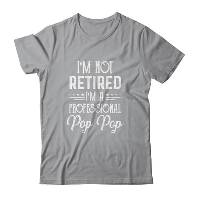 I'm Not Retired A Professional Pop Pop Father Day-T-Shirt & Hoodie-Classic T-Shirt-Sport Grey