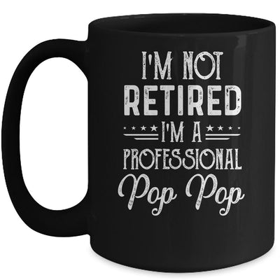 I'm Not Retired A Professional Pop Pop Father Day Mug-Coffee Mug-Mug-Black