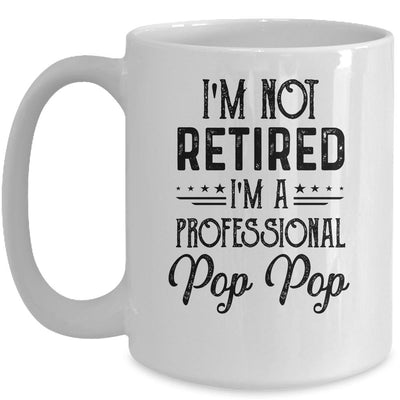 I'm Not Retired A Professional Pop Pop Funny Father Day Mug-Coffee Mug-Mug-White