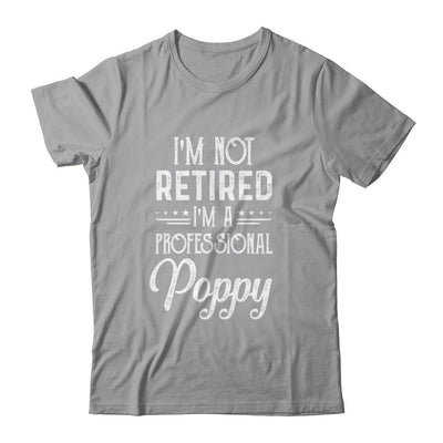 I'm Not Retired A Professional Poppy Father Day-T-Shirt & Hoodie-Classic T-Shirt-Sport Grey