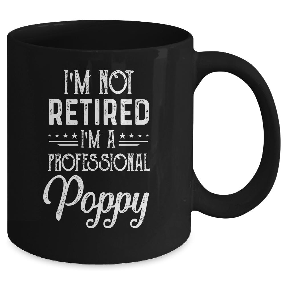 I'm Not Retired A Professional Poppy Father Day Mug-Coffee Mug-