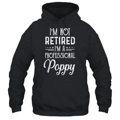 I'm Not Retired A Professional Poppy Father Day-T-Shirt & Hoodie-Pullover Hoodie-Black