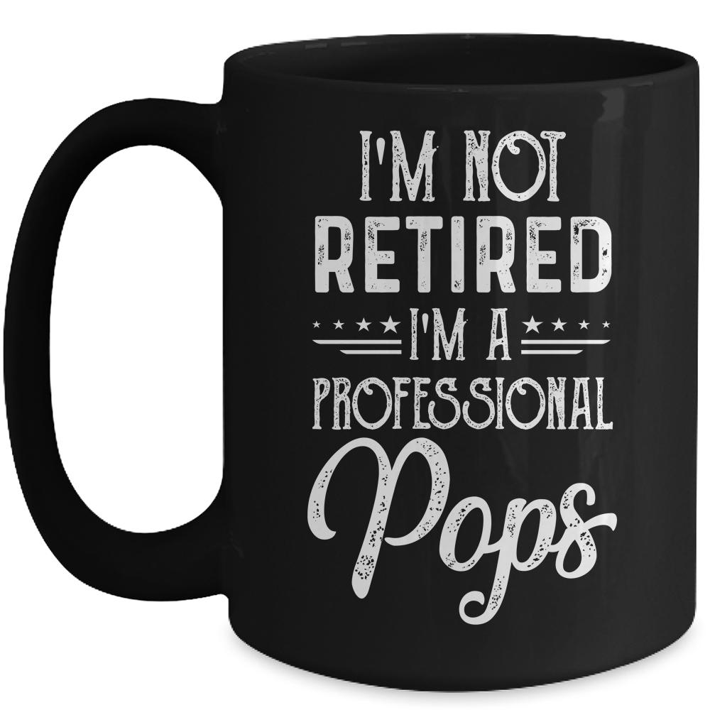 I'm Not Retired A Professional Pops Father Day Mug-Coffee Mug-Mug-Black
