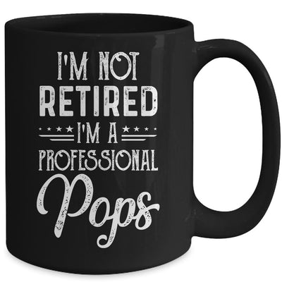 I'm Not Retired A Professional Pops Father Day Mug-Coffee Mug-