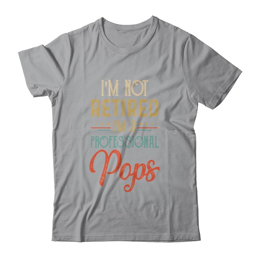 I'm Not Retired A Professional Pops Father Day Vintage-T-Shirt & Hoodie-Classic T-Shirt-Sport Grey