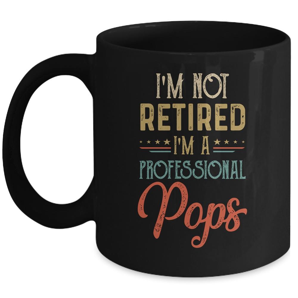 I'm Not Retired A Professional Pops Father Day Vintage Mug-Coffee Mug-Mug-Black