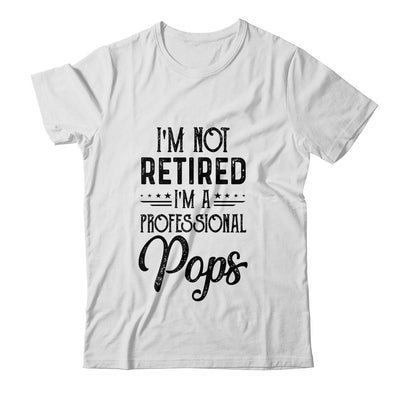 I'm Not Retired A Professional Pops Funny Father Day-T-Shirt & Hoodie-Classic T-Shirt-White