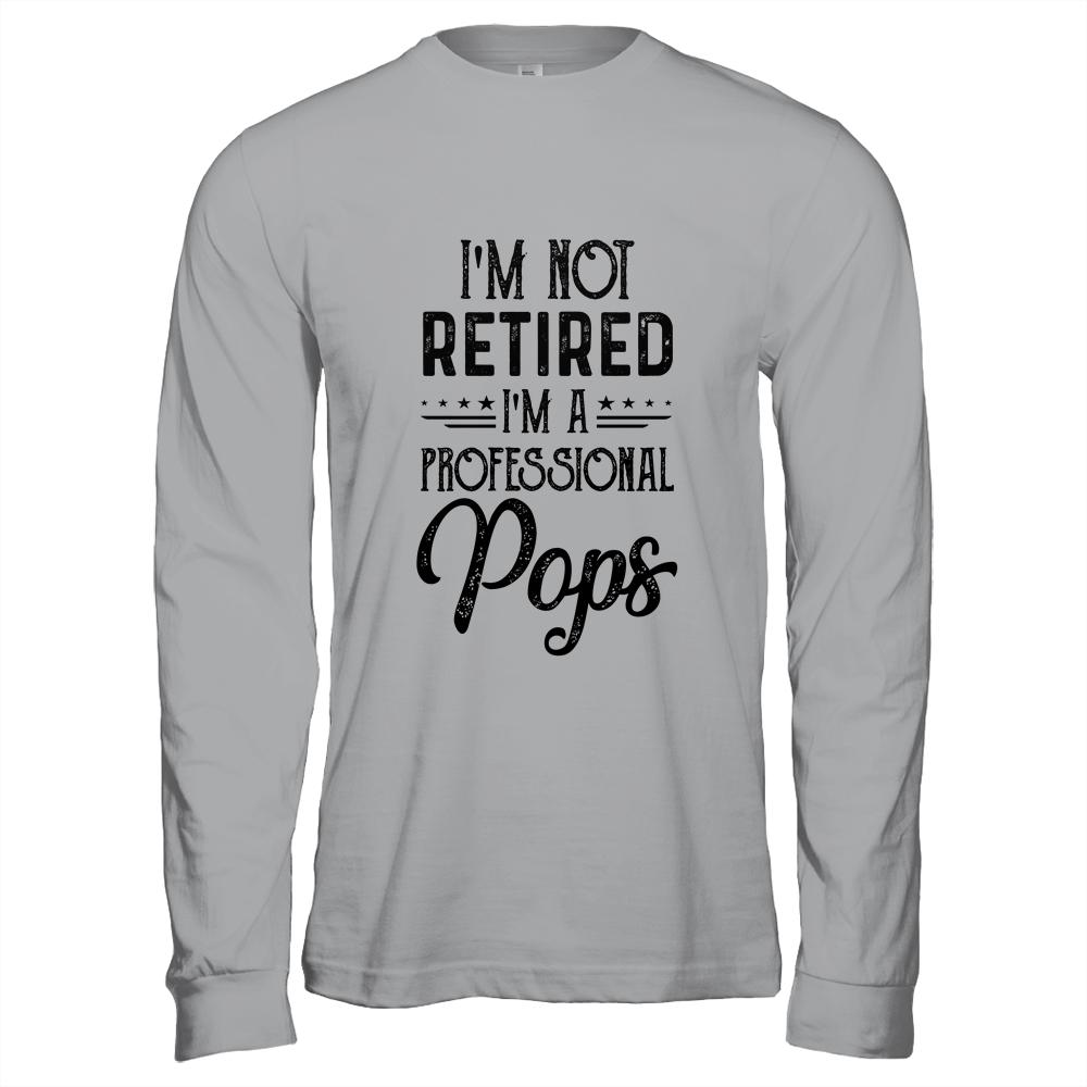 I'm Not Retired A Professional Pops Funny Father Day-T-Shirt & Hoodie-Long Sleeve T-Shirt-Sport Grey