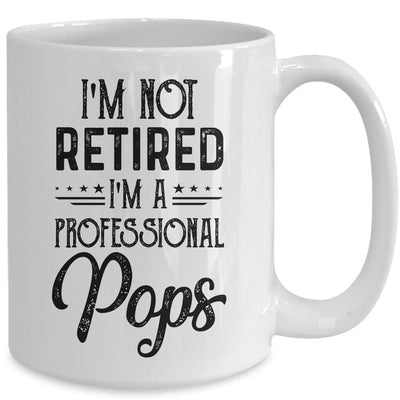 I'm Not Retired A Professional Pops Funny Father Day Mug-Coffee Mug-