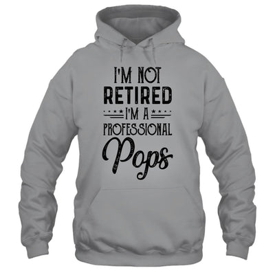 I'm Not Retired A Professional Pops Funny Father Day-T-Shirt & Hoodie-Pullover Hoodie-Sport Grey