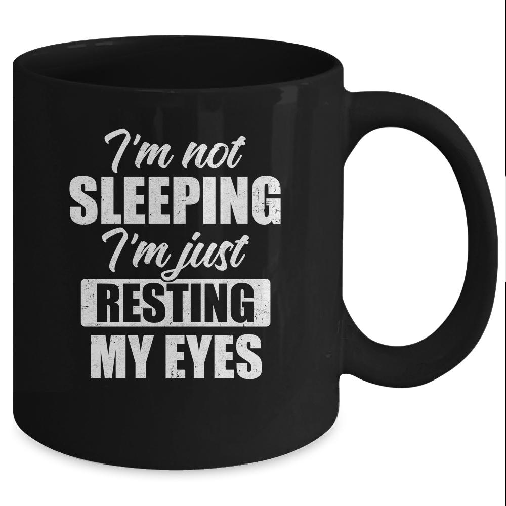 I'm Not Sleeping I'm Just Resting My Eyes Funny Mug-Coffee Mug-Mug-Black