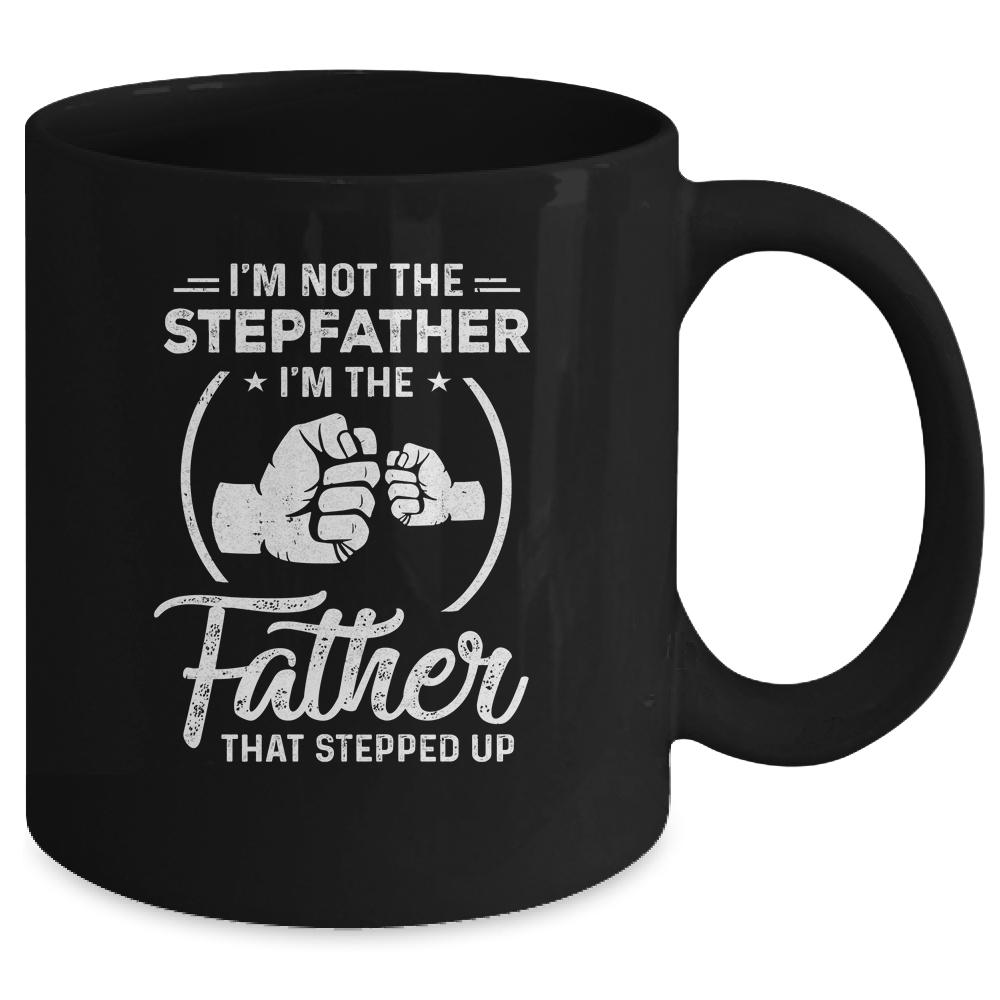 I'm Not The Step Father Stepped Up Fathers Day Mug-Coffee Mug-
