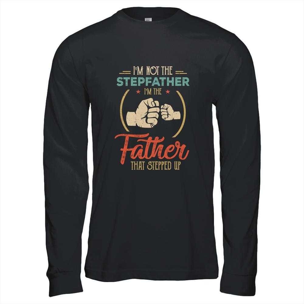 I'm Not The Step Father Stepped Up Fathers Day Vintage-T-Shirt & Hoodie-Long Sleeve T-Shirt-Black