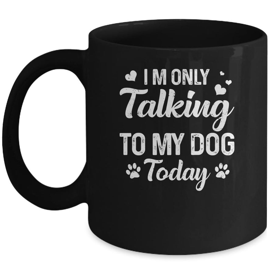 I'm Only Talking To My Dog Today Dog Lover Gift Mug-Coffee Mug-Mug-Black