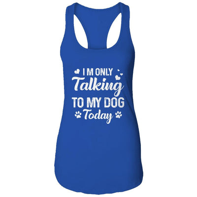 I'm Only Talking To My Dog Today Dog Lover Gift-T-Shirt & Tank Top-Women's Ideal Racerback Tank-Royal
