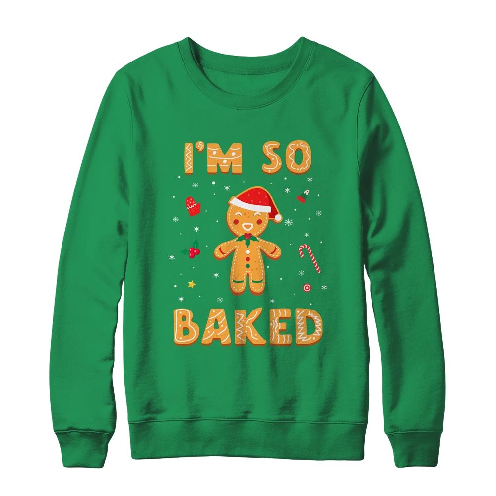 I'm So Baked Gingerbread Man Christmas Funny Cookie Baking-T-Shirt & Sweatshirt-Crewneck Sweatshirt-Irish Green