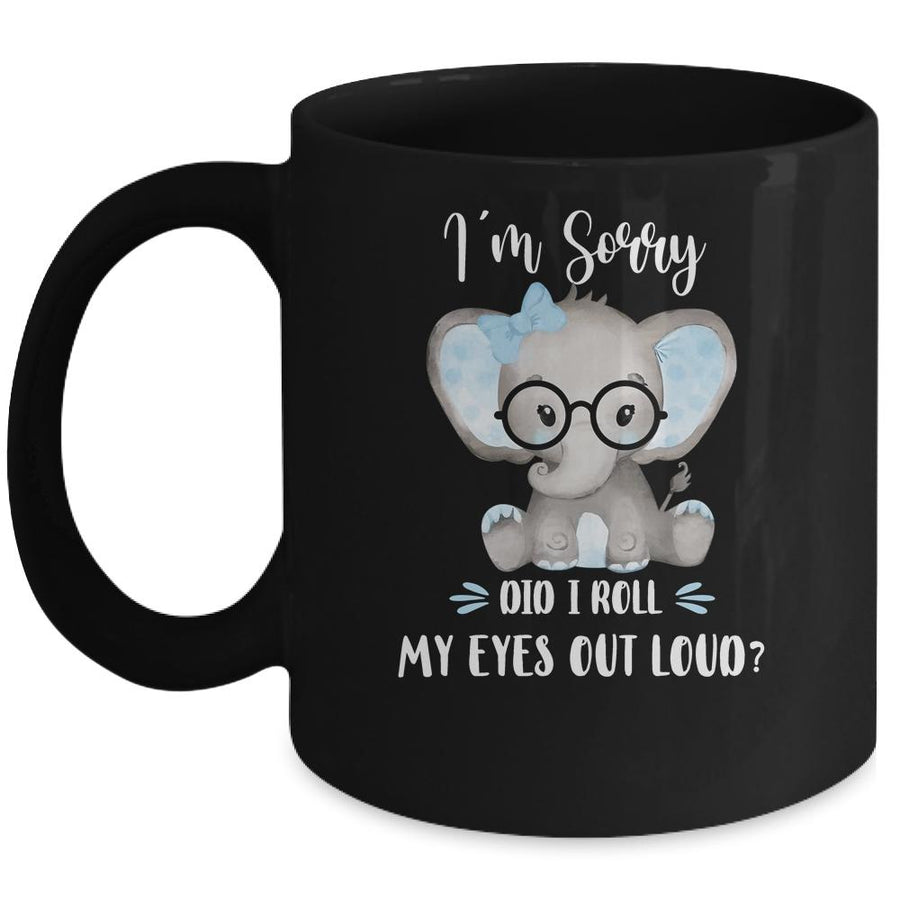 I'm Sorry Did I Roll My Eyes Out Loud Elephant Mug-Coffee Mug-Mug-Black