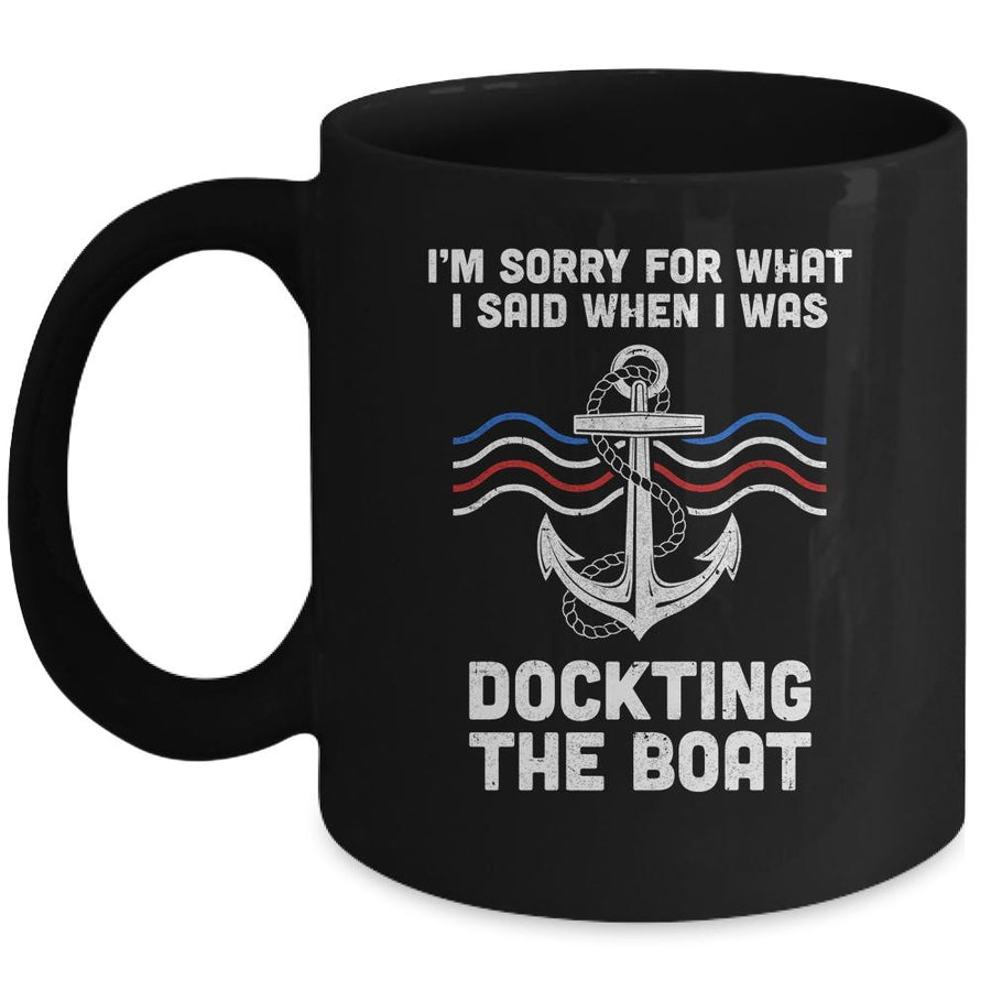 I'm Sorry For What I Said When I Was Docking The Boat Mug-Coffee Mug-Mug-Black
