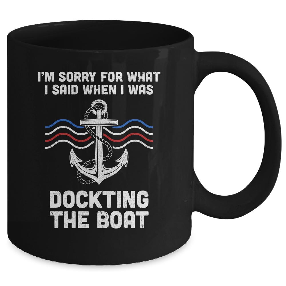 I'm Sorry For What I Said When I Was Docking The Boat Mug-Coffee Mug-Mug-Black